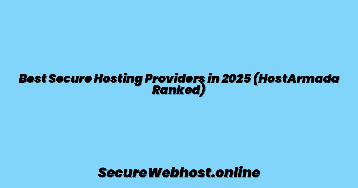 Best Secure Hosting Providers in 2025 (HostArmada Ranked)