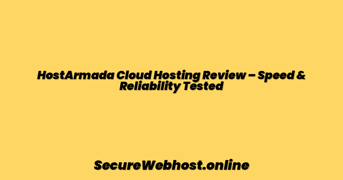 HostArmada Cloud Hosting Review – Speed & Reliability Tested