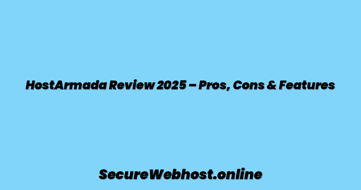 HostArmada Review 2025 – Pros, Cons & Features