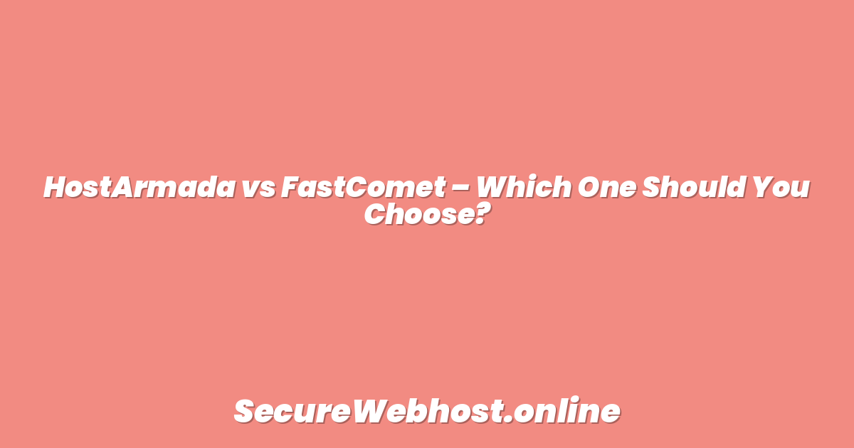 HostArmada vs FastComet – Which One Should You Choose?