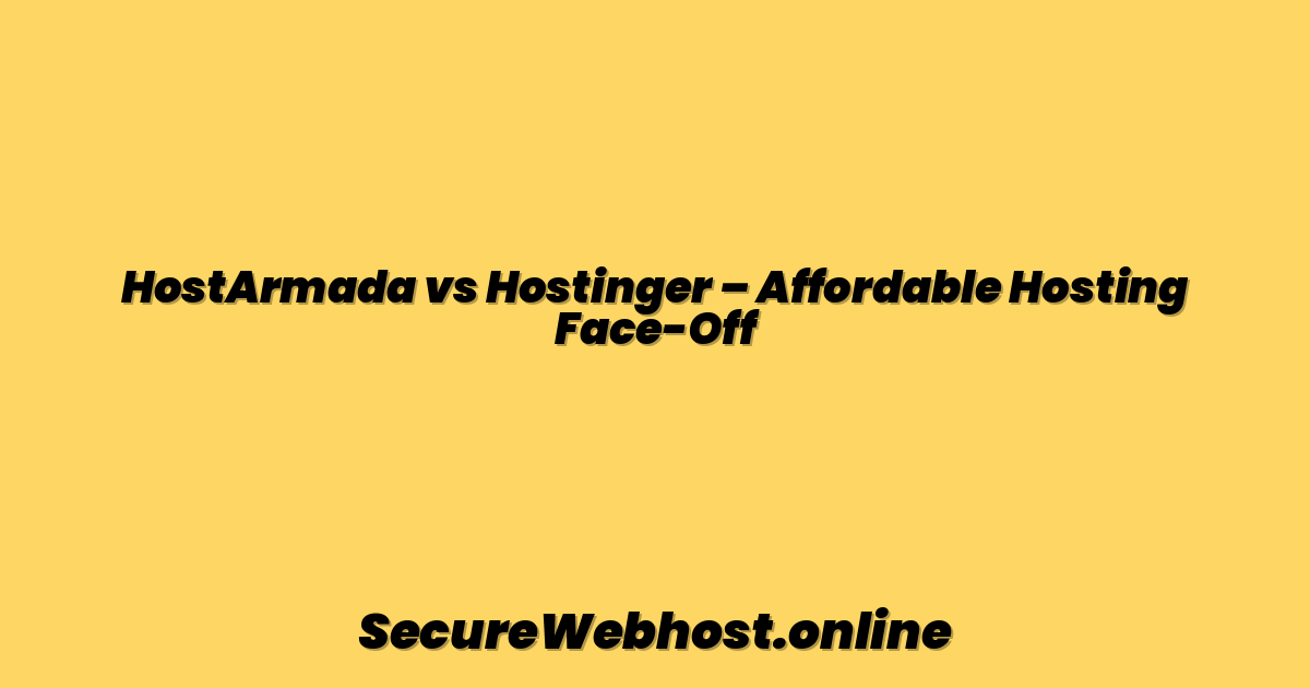 HostArmada vs Hostinger – Affordable Hosting Face-Off