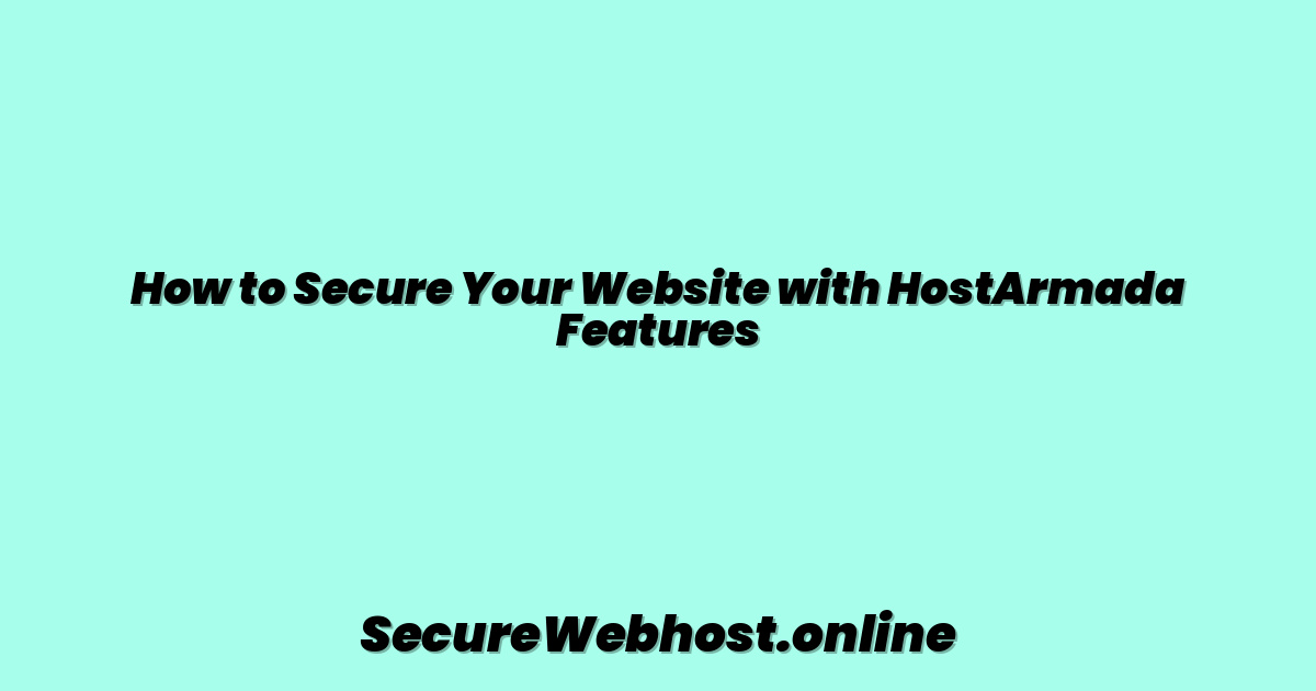 How to Secure Your Website with HostArmada Features