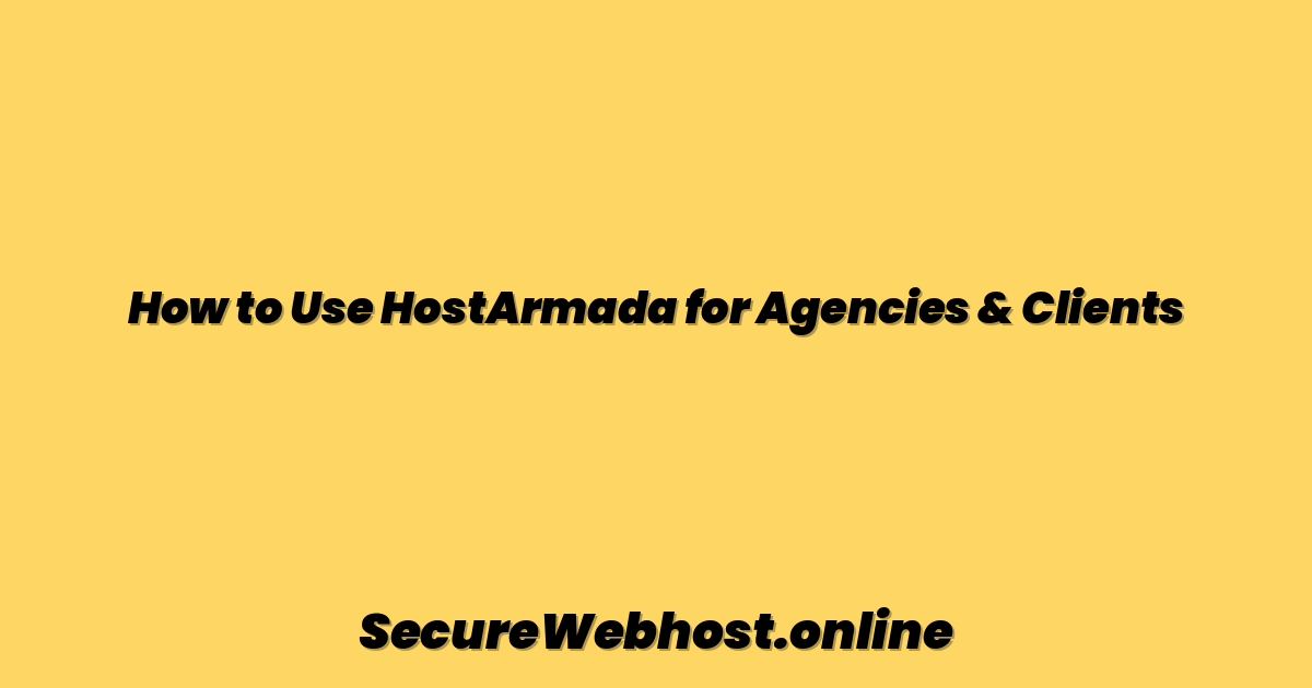 How to Use HostArmada for Agencies & Clients