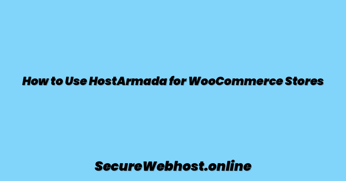 How to Use HostArmada for WooCommerce Stores
