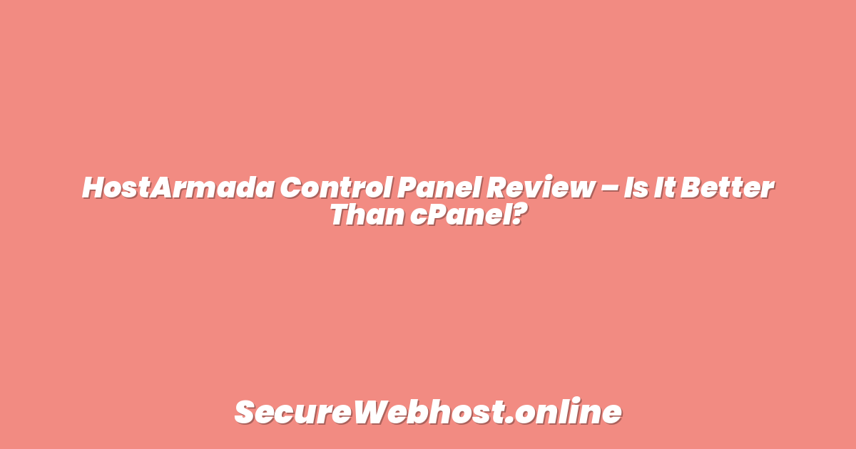 HostArmada Control Panel Review – Is It Better Than cPanel?