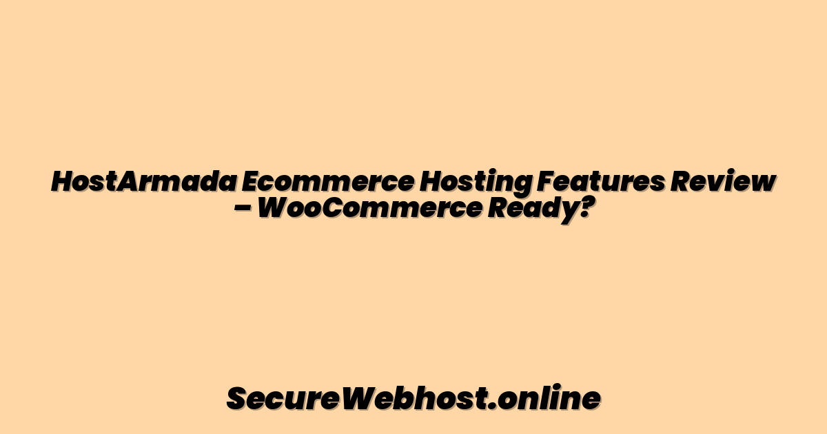HostArmada Ecommerce Hosting Features Review – WooCommerce Ready?