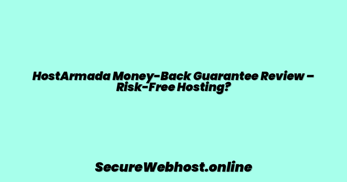 HostArmada Money-Back Guarantee Review – Risk-Free Hosting?